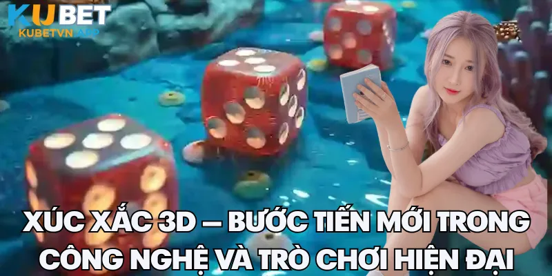 Xúc xắc 3D – Bùng nổ công nghệ và ứng dụng thực tiễn trong game