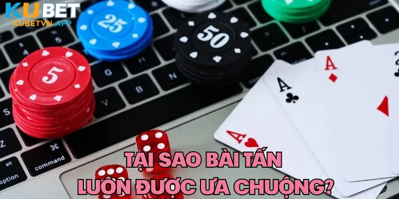 Tại sao bài tấn luôn được ưa chuộng?